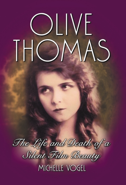 Olive Thomas : The Life and Death of a Silent Film Beauty, PDF eBook