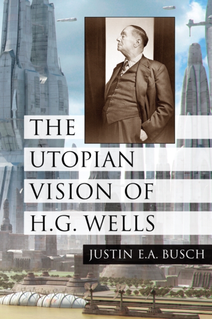 The Utopian Vision of H.G. Wells, PDF eBook