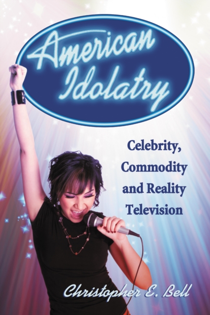 American Idolatry : Celebrity, Commodity and Reality Television, PDF eBook