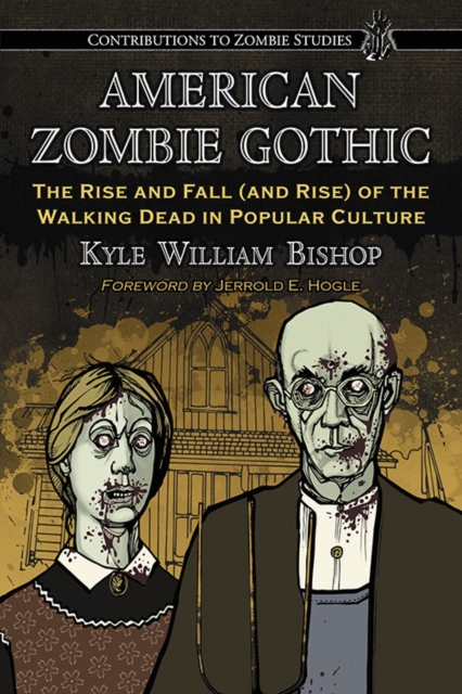 American Zombie Gothic : The Rise and Fall (and Rise) of the Walking Dead in Popular Culture, EPUB eBook
