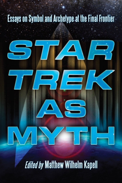 Star Trek as Myth : Essays on Symbol and Archetype at the Final Frontier, PDF eBook