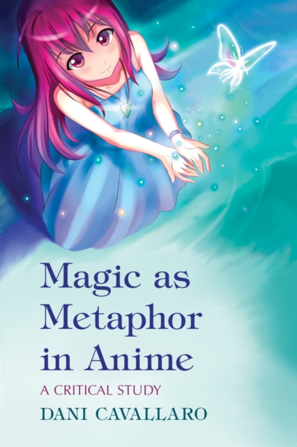 Magic as Metaphor in Anime : A Critical Study, PDF eBook
