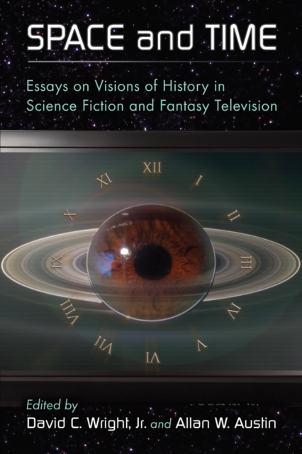 Space and Time : Essays on Visions of History in Science Fiction and Fantasy Television, PDF eBook