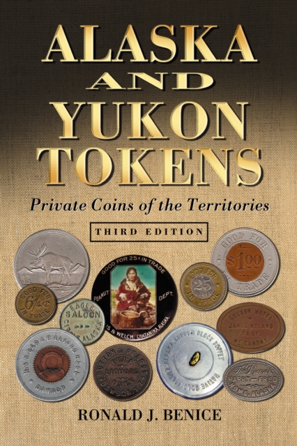 Alaska and Yukon Tokens : Private Coins of the Territories, 3d ed., PDF eBook
