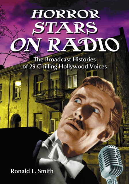 Horror Stars on Radio : The Broadcast Histories of 29 Chilling Hollywood Voices, PDF eBook