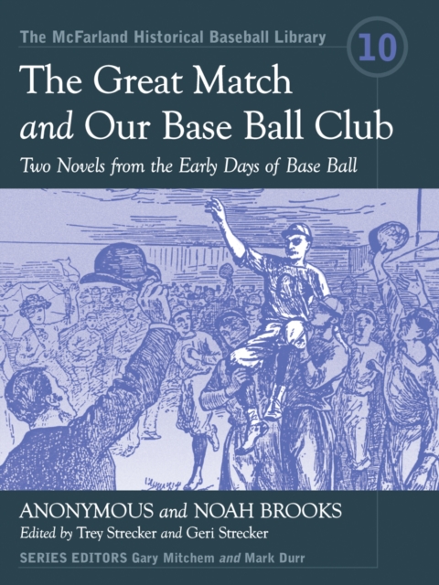The Great Match and Our Base Ball Club : Two Novels from the Early Days of Base Ball, PDF eBook