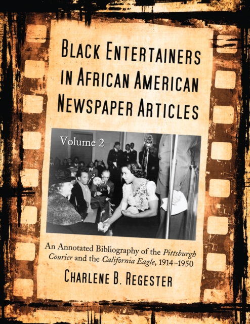 Black Entertainers in African American Newspaper Articles, Volume 2 : An Annotated and Indexed Bibliography of the Pittsburgh Courier and the California Eagle, 1914-1950, PDF eBook