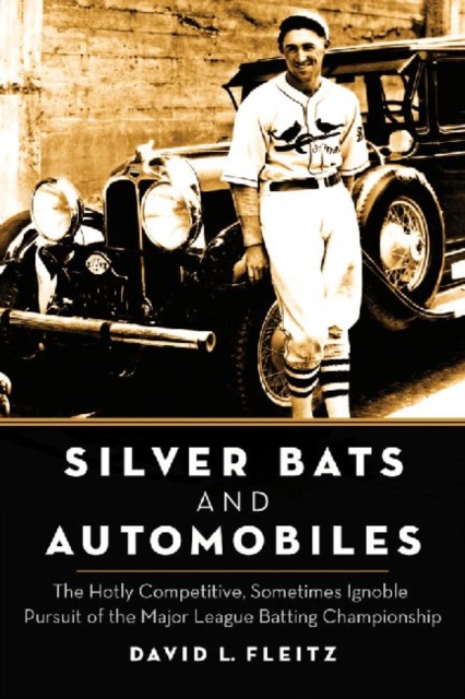 Silver Bats and Automobiles : The Hotly Competitive, Sometimes Ignoble Pursuit of the Major League Batting Championship, Paperback / softback Book