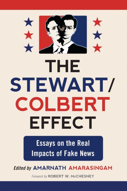 The Stewart/Colbert Effect : Essays on the Real Impacts of Fake News, Paperback / softback Book