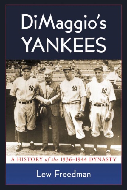 DiMaggio's Yankees : A History of the 1936-1944 Dynasty, Paperback / softback Book
