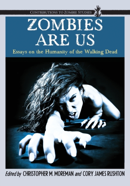 Zombies Are Us : Essays on the Humanity of the Walking Dead, Paperback / softback Book
