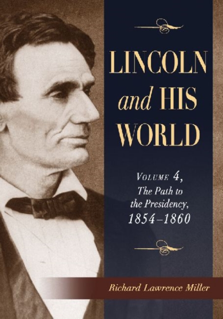 Lincoln and His World : Volume 4, The Path to the Presidency, 1854-1860, Paperback / softback Book