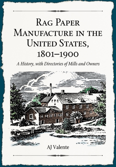 Rag Paper Manufacture in the United States, 1801-1900 : A History, with Directories of Mills and Owners, PDF eBook