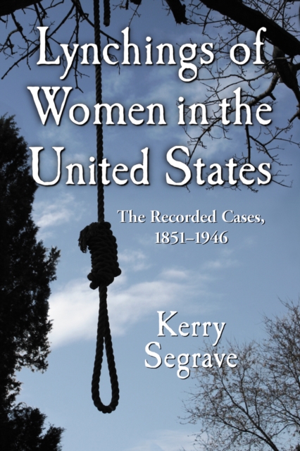 Lynchings of Women in the United States : The Recorded Cases, 1851-1946, PDF eBook