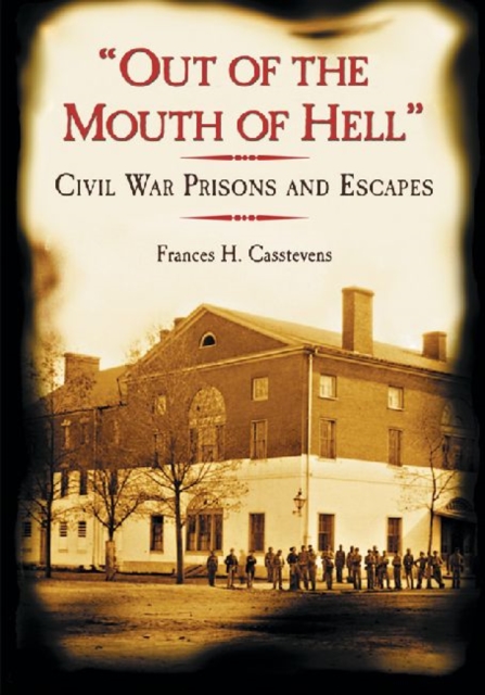 "Out of the Mouth of Hell" : Civil War Prisons and Escapes, Paperback / softback Book