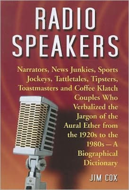 Radio Speakers : Narrators, News Junkies, Sports Jockeys, Tattletales, Tipsters, Toastmasters and Coffee Klatch Couples Who Verb, Paperback / softback Book