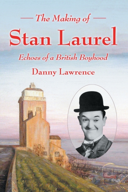 The Making of Stan Laurel : Echoes of a British Boyhood, Paperback / softback Book