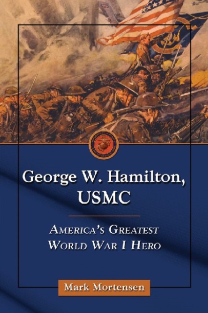 George W. Hamilton, USMC : America's Greatest World War I Hero, Paperback / softback Book