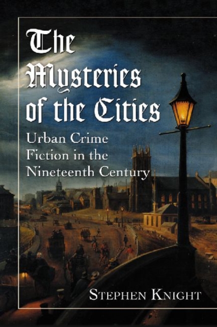 The Mysteries of the Cities : Urban Crime Fiction in the Nineteenth Century, Paperback / softback Book