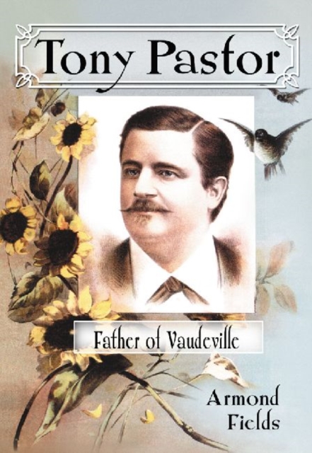 Tony Pastor, Father of Vaudeville, Paperback / softback Book