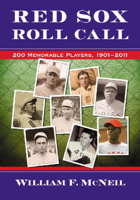 Red Sox Roll Call : 200 Memorable Players, 1901-2011, Paperback / softback Book