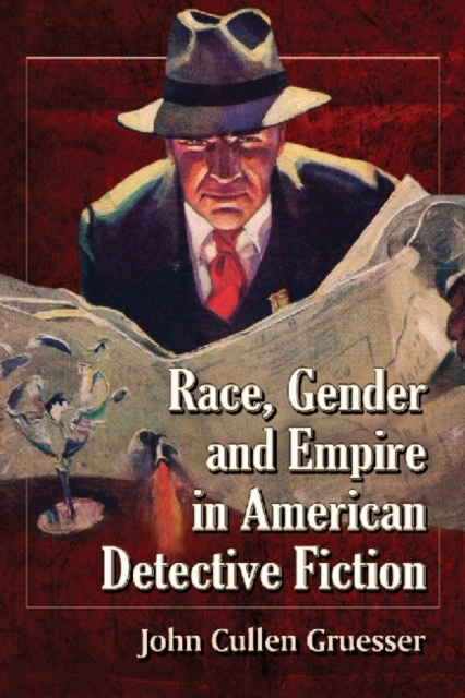 Race, Gender and Empire in American Detective Fiction, Paperback / softback Book