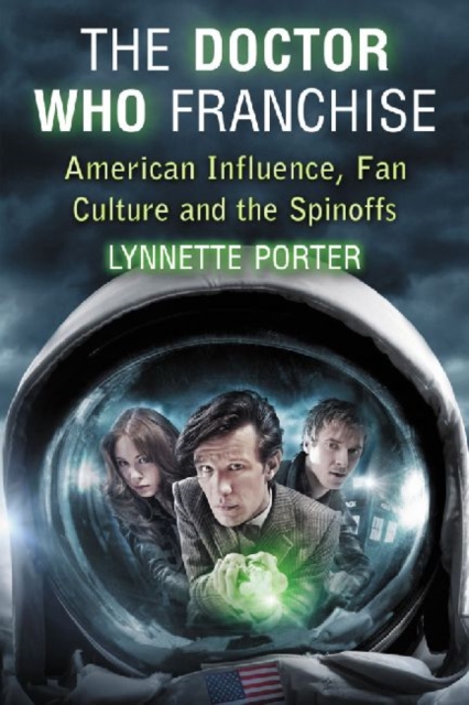 The Doctor Who Franchise : American Influence, Fan Culture and the Spinoffs, Paperback / softback Book