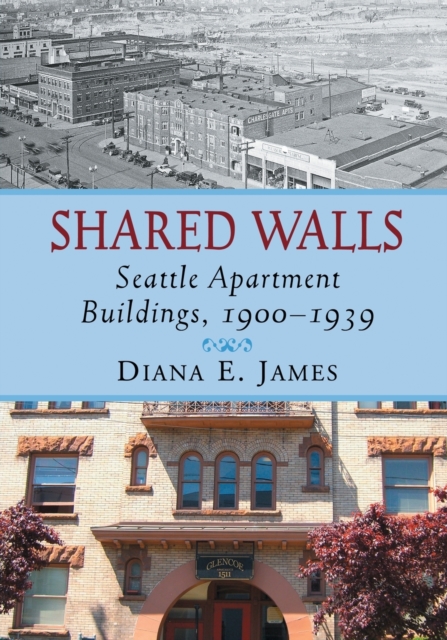Shared Walls : Seattle Apartment Buildings, 1900-1939, Paperback / softback Book