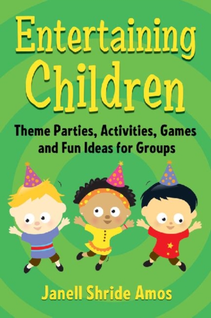 Entertaining Children : Theme Parties, Activities, Games and Fun Ideas for Groups, Paperback / softback Book