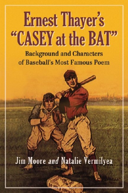 Ernest Thayer's ""Casey at the Bat : Background and Characters of Baseball's Most Famous Poem, Paperback / softback Book