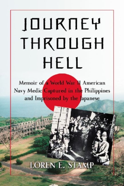Journey Through Hell : Memoir of a World War II American Navy Medic Captured in the Philippines and Imprisoned by the Japanese, Paperback / softback Book