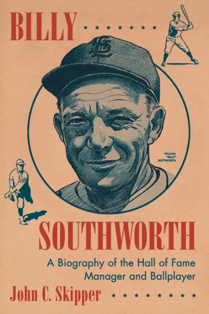 Billy Southworth : A Biography of the Hall of Fame Manager and Ballplayer, Paperback / softback Book
