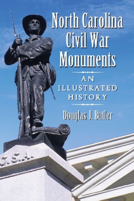 North Carolina Civil War Monuments : An Illustrated History, Paperback / softback Book