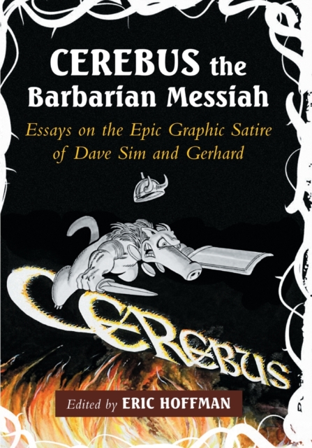 Cerebus the Barbarian Messiah : Essays on the Epic Graphic Satire of Dave Sim and Gerhard, Paperback / softback Book