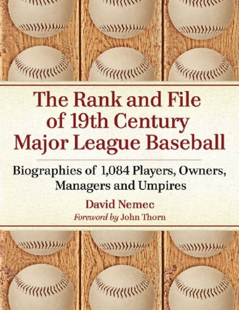 The Rank and File of 19th Century Major League Baseball : Biographies of 1,084 Players, Owners, Managers and Umpires, Paperback / softback Book