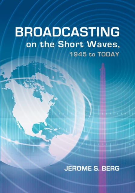 Broadcasting on the Short Waves, 1945 to Today, Paperback / softback Book
