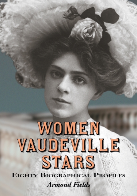 Women Vaudeville Stars : Eighty Biographical Profiles, Paperback / softback Book
