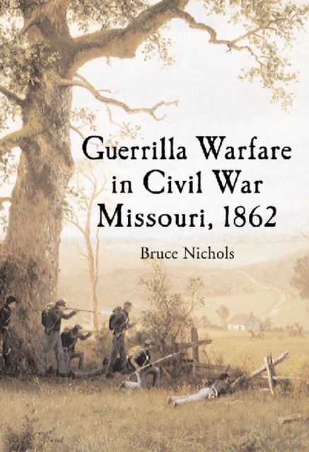Guerrilla Warfare in Civil War Missouri, Volume I, 1862, Paperback / softback Book