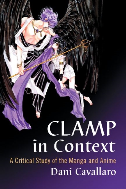 CLAMP in Context : A Critical Study of the Manga and Anime, Paperback / softback Book