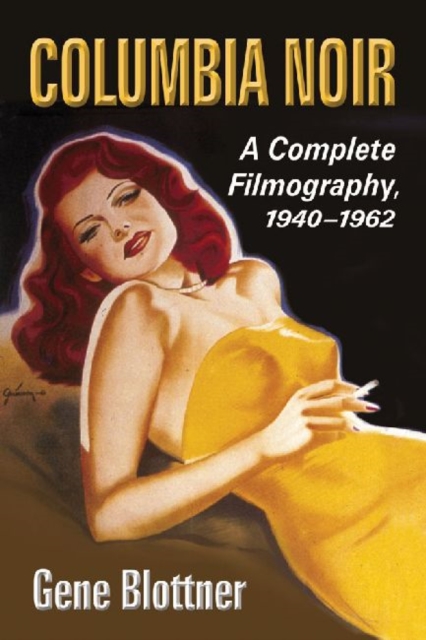 Columbia Noir : A Complete Filmography, 1940-1962, Paperback / softback Book