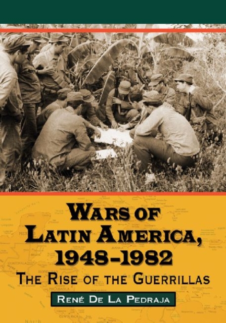 Wars of Latin America, 1948-1982 : The Rise of the Guerrillas, Paperback / softback Book