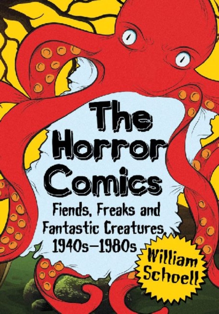 The Horror Comics : Fiends, Freaks and Fantastic Creatures, 1940s-1980s, Paperback / softback Book