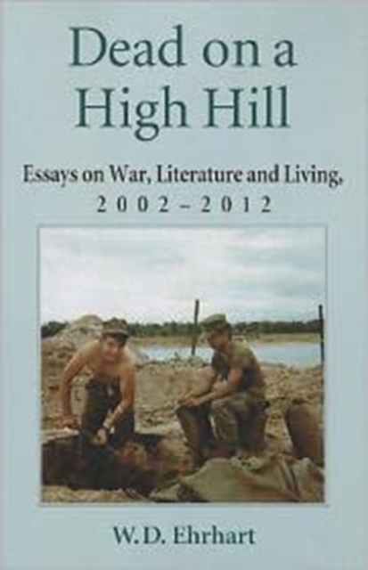 Dead on a High Hill : Essays on War, Literature and Living, 2002-2011, Paperback / softback Book