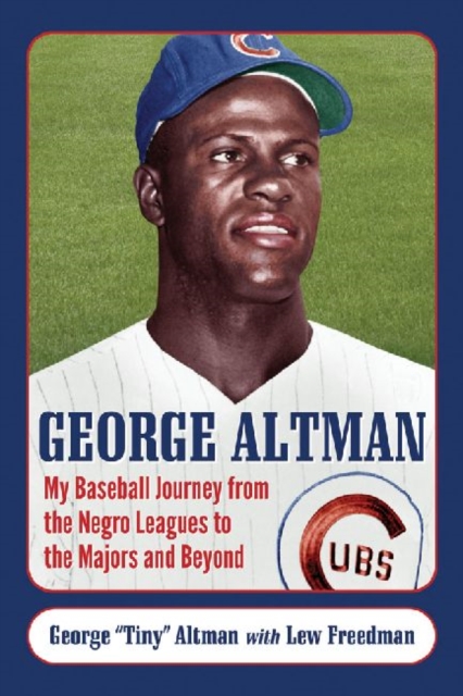 George Altman : My Baseball Journey from the Negro Leagues to the Majors and Beyond, Paperback / softback Book