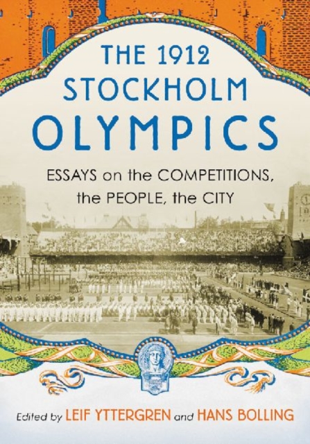 The 1912 Stockholm Olympics : Essays on the Competitions, the People, the City, Paperback / softback Book