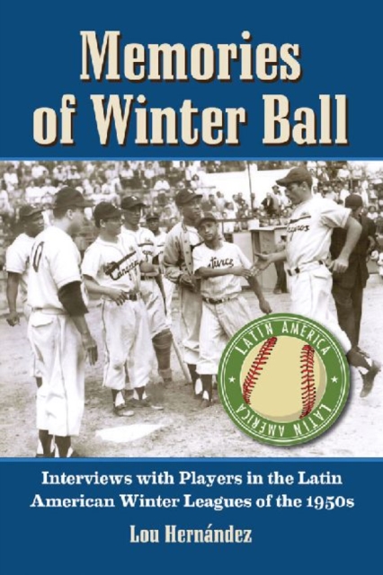 Memories of Winter Ball : Interviews with Players in the Latin American Winter Leagues of the 1950s, Paperback / softback Book