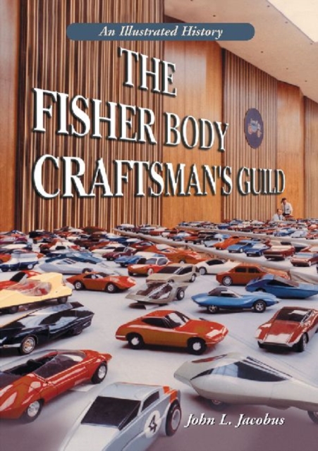 The Fisher Body Craftsman's Guild : An Illustrated History, Paperback / softback Book