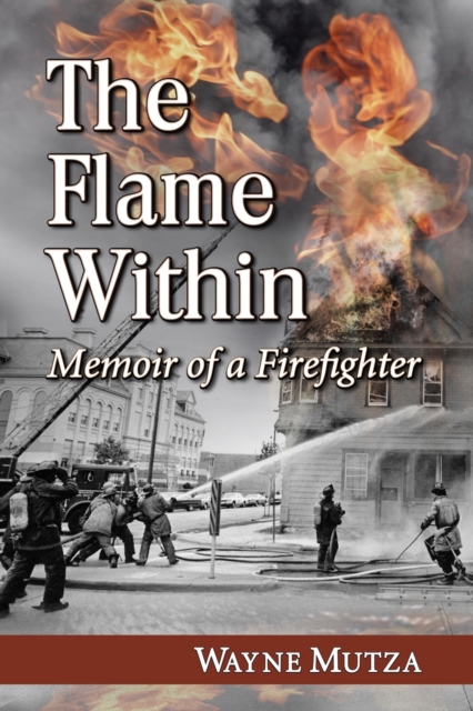 The Flame Within : Memoir of a Firefighter, Paperback / softback Book