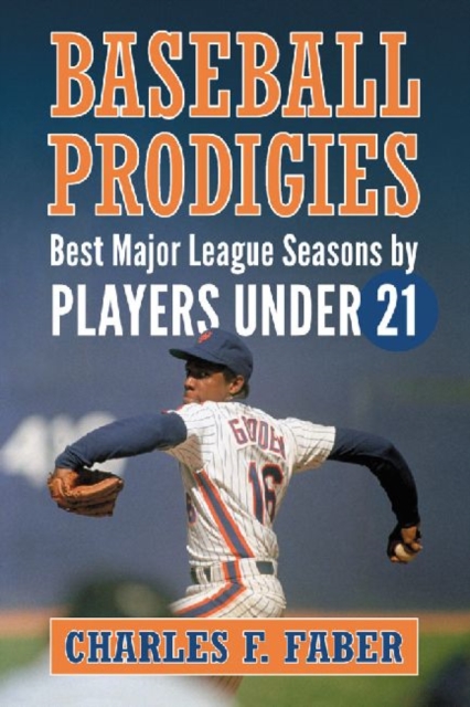 Baseball Prodigies : Best Major League Seasons by Players Under 21, Paperback / softback Book