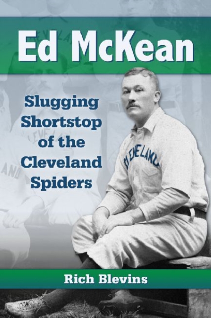 Ed McKean : Slugging Shortstop of the Cleveland Spiders, Paperback / softback Book